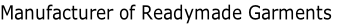 Manufacturer of Readymade Garments
